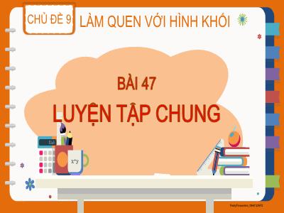 Bài giảng Toán Lớp 2 (Kết nối tri thức) - Chủ đề: Làm quen với hình khối - Bài 47: Luyện tập chung - Năm học 2023-2024 - Đinh Thị Thu Hà