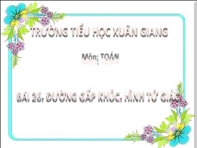 Bài giảng Toán Lớp 2 (Kết nối tri thức) - Chủ đề: Làm quen với hình phẳng - Bài 26: Đường gấp khúc. Hình tứ giác - Năm học 2022-2023 - Đinh Thị Mai