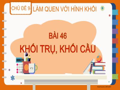 Bài giảng Toán Lớp 2 (Kết nối tri thức) - Chủ đề: Làm quen với hình khối - Bài 46: Khối trụ, khối cầu - Năm học 2023-2024 - Đinh Thị Thu Hà