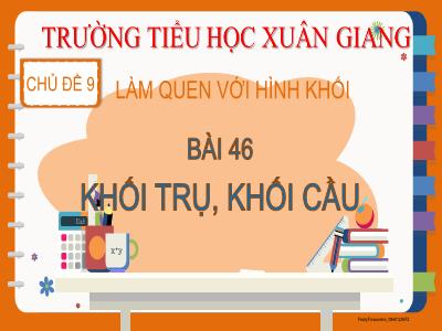 Bài giảng Toán Lớp 2 (Kết nối tri thức) - Chủ đề: Làm quen với hình khối - Bài 46: Khối trụ, khối cầu - Năm học 2022-2023 - Đinh Thị Mai