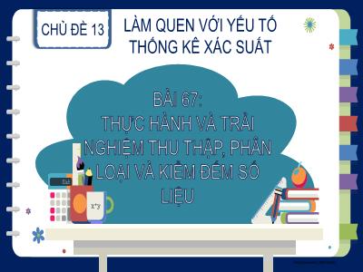 Bài giảng Toán Lớp 2 (Kết nối tri thức) - Chủ đề: Làm quen với yếu tố thống kê, xác suất - Bài 67: Thực hành và trải nghiệm thu thập, phân loại và kiểm đếm số liệu - Năm học 2023-2024 - Đinh Thị Thu Hà