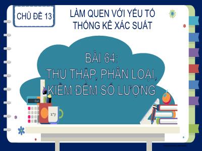 Bài giảng Toán Lớp 2 (Kết nối tri thức) - Chủ đề: Làm quen với yếu tố thống kê, xác suất - Bài 64: Thu thập, phân loại, kiểm đếm số lượng - Năm học 2023-2024 - Đinh Thị Thu Hà