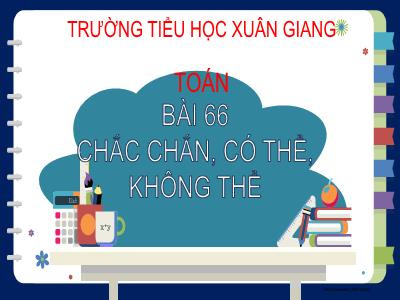 Bài giảng Toán Lớp 2 (Kết nối tri thức) - Chủ đề: Làm quen với yếu tố thống kê, xác suất - Bài 66: Chắc chắn, có thể, không thể - Năm học 2022-2023 - Đinh Thị Mai