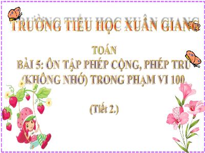 Bài giảng Toán Lớp 2 (Kết nối tri thức) - Chủ đề: Ôn tập và bổ sung - Bài 5: Ôn tập phép cộng, phép trừ (không nhớ) trong phạm vi 100 (Tiết 2) - Năm học 2022-2023 - Đinh Thị Mai