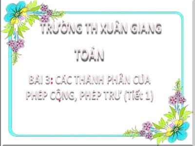 Bài giảng Toán Lớp 2 (Kết nối tri thức) - Chủ đề: Ôn tập và bổ sung - Bài 3: Các thành phần của phép cộng, phép trừ (Tiết 1) - Năm học 2022-2023 - Đinh Thị Thanh Hà