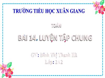 Bài giảng Toán Lớp 2 (Kết nối tri thức) - Chủ đề: Ôn tập và bổ sung - Bài 14: Luyện tập chung (Tiết 2) - Năm học 2022-2023 - Đinh Thị Thanh Hà