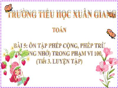 Bài giảng Toán Lớp 2 (Kết nối tri thức) - Chủ đề: Ôn tập và bổ sung - Bài 5: Ôn tập phép cộng, phép trừ (không nhớ) trong phạm vi 100 (Tiết 3) - Năm học 2022-2023 - Đinh Thị Mai