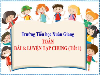 Bài giảng Toán Lớp 2 (Kết nối tri thức) - Chủ đề: Ôn tập và bổ sung - Bài 6: Luyện tập chung - Năm học 2022-2023 - Trần Thị Khánh Huyền