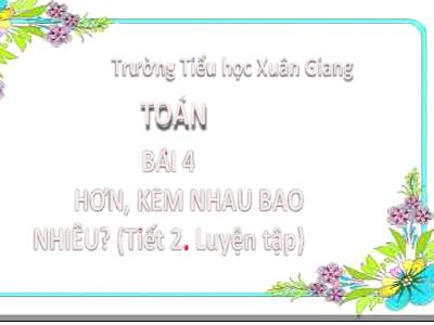 Bài giảng Toán Lớp 2 (Kết nối tri thức) - Chủ đề: Ôn tập và bổ sung - Bài 4: Hơn, kém nhau bao nhiêu? - Năm học 2022-2023 - Trần Thị Khánh Huyền