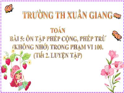 Bài giảng Toán Lớp 2 (Kết nối tri thức) - Chủ đề: Ôn tập và bổ sung - Bài 5: Ôn tập phép cộng, phép trừ (không nhớ) trong phạm vi 100 - Năm học 2022-2023 - Lê Thị Minh Hưng