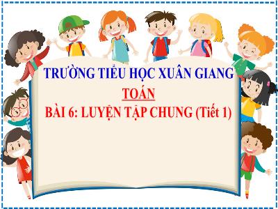 Bài giảng Toán Lớp 2 (Kết nối tri thức) - Chủ đề: Ôn tập và bổ sung - Bài 6: Luyện tập chung (Tiết 1) - Năm học 2022-2023 - Đinh Thị Mai