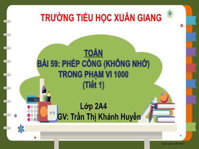 Bài giảng Toán Lớp 2 (Kết nối tri thức) - Chủ đề: Phép cộng, phép trừ trong phạm vi 1000 - Bài 59: Phép cộng (không nhớ) trong phạm vi 1000 (Tiết 1) - Năm học 2022-2023 - Trần Thị Khánh Huyền