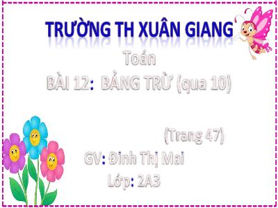 Bài giảng Toán Lớp 2 (Kết nối tri thức) - Chủ đề: Phép cộng, phép trừ trong phạm vi 20 - Bài 12: Bảng trừ (qua 10) - Năm học 2022-2023 - Đinh Thị Mai