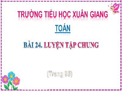 Bài giảng Toán Lớp 2 (Kết nối tri thức) - Chủ đề: Phép cộng, phép trừ (có nhớ) trong phạm vi 100 - Bài 24: Luyện tập chung (Tiết 2) - Năm học 2022-2023 - Đinh Thị Thanh Hà