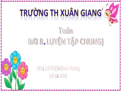 Bài giảng Toán Lớp 2 (Kết nối tri thức) - Chủ đề: Phép cộng, phép trừ trong phạm vi 20 - Bài: Luyện tập chung - Năm học 2022-2023 - Lê Thị Minh Hưng