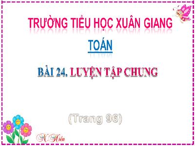 Bài giảng Toán Lớp 2 (Kết nối tri thức) - Chủ đề: Phép cộng, phép trừ (có nhớ) trong phạm vi 100 - Bài 24: Luyện tập chung - Năm học 2022-2023 - Đinh Thị Mai
