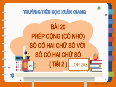 Bài giảng Toán Lớp 2 (Kết nối tri thức) - Chủ đề: Phép cộng, phép trừ (có nhớ) trong phạm vi 100 - Bài 20: Phép cộng (có nhớ) số có 2 chữ số với số có 2 chữ số (Tiết 2) - Năm học 2022-2023 - Đinh Thị Mai