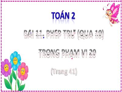 Bài giảng Toán Lớp 2 (Kết nối tri thức) - Chủ đề: Phép cộng, phép trừ trong phạm vi 20 - Bài 11: Phép trừ (qua 10) trong phạm vi 20 - Năm học 2022-2023 - Đinh Thị Thanh Hà