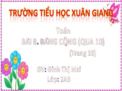 Bài giảng Toán Lớp 2 (Kết nối tri thức) - Chủ đề: Phép cộng, phép trừ trong phạm vi 20 - Bài 8: Bảng cộng (qua 10) - Năm học 2022-2023 - Đinh Thị Mai