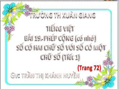 Bài giảng Toán Lớp 2 (Kết nối tri thức) - Chủ đề: Phép cộng, phép trừ (có nhớ) trong phạm vi 100 - Bài 19: Phép cộng (có nhớ) số có 2 chữ số với số có 1 chữ số (Tiết 1) - Năm học 2022-2023 - Trần Thị Khánh Huyền