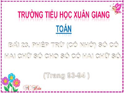 Bài giảng Toán Lớp 2 (Kết nối tri thức) - Chủ đề: Phép cộng, phép trừ (có nhớ) trong phạm vi 100 - Bài 23: Phép trừ (có nhớ) số có 2 chữ số cho số có 2 chữ số (Tiết 5) - Năm học 2022-2023 - Đinh Thị Thanh Hà
