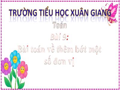 Bài giảng Toán Lớp 2 (Kết nối tri thức) - Chủ đề: Phép cộng, phép trừ trong phạm vi 20 - Bài 9: Bài Toán về thêm bớt 1 số đơn vị (Tiết 1+2) - Năm học 2022-2023 - Đinh Thị Mai
