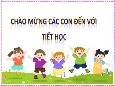 Bài giảng Toán Lớp 2 (Kết nối tri thức) - Chủ đề: Phép cộng, phép trừ trong phạm vi 20 - Bài 7: Phép cộng (qua 10) trong phạm vi 20 (Tiết 5) - Năm học 2022-2023 - Đinh Thị Thanh Hà