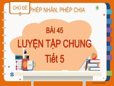 Bài giảng Toán Lớp 2 (Kết nối tri thức) - Chủ đề: Phép nhân, phép chia - Bài 45: Luyện tập chung (Tiết 5) - Năm học 2022-2023 - Trần Thị Khánh Huyền