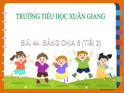 Bài giảng Toán Lớp 2 (Kết nối tri thức) - Chủ đề: Phép nhân, phép chia - Bài 44: Bảng chia 5 (Tiết 2) - Năm học 2022-2023 - Đinh Thị Mai