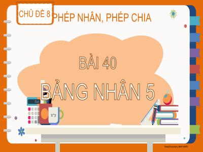 Bài giảng Toán Lớp 2 (Kết nối tri thức) - Chủ đề: Phép nhân, phép chia - Bài 40: Bảng nhân 5 - Năm học 2022-2023 - Trần Thị Khánh Huyền