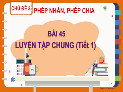 Bài giảng Toán Lớp 2 (Kết nối tri thức) - Chủ đề: Phép nhân, phép chia - Bài 45: Luyện tập chung (Tiết 1) - Năm học 2022-2023 - Trần Thị Khánh Huyền