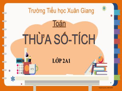 Bài giảng Toán Lớp 2 (Kết nối tri thức) - Chủ đề: Phép nhân, phép chia - Bài 38: Thừa số. Tích - Năm học 2022-2023 - Trần Thị Khánh Huyền