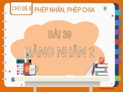 Bài giảng Toán Lớp 2 (Kết nối tri thức) - Chủ đề: Phép nhân, phép chia - Bài 39: Bảng nhân 2 - Năm học 2023-2024 - Đinh Thị Thu Hà