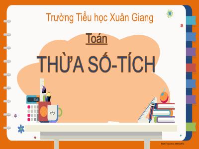 Bài giảng Toán Lớp 2 (Kết nối tri thức) - Chủ đề: Phép nhân, phép chia - Bài 38: Thừa số. Tích - Năm học 2022-2023 - Đinh Thị Mai