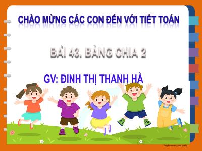 Bài giảng Toán Lớp 2 (Kết nối tri thức) - Chủ đề: Phép nhân, phép chia - Bài 43: Bảng chia 2 - Năm học 2023-2024 - Đinh Thị Thu Hà