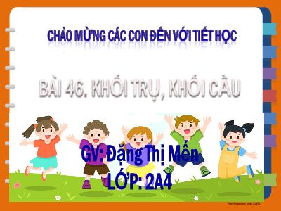 Bài giảng Toán Lớp 2 Sách Kết nối tri thức - Bài 46: Khối trụ, khối cầu - Đặng Thị Mến