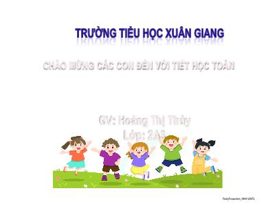 Bài giảng Toán Lớp 2 Sách Kết nối tri thức - Bài 48: Đơn vị, chục, trăm, nghìn (2 Tiết) - Hoàng Thị Thủy