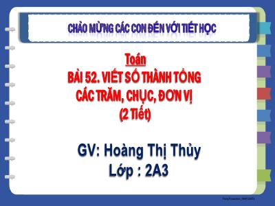Bài giảng Toán Lớp 2 Sách Kết nối tri thức - Bài 52: Viết số thành tổng, các trăm, chục, đơn vị (2 Tiết) - Hoàng Thị Thủy