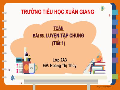 Bài giảng Toán Lớp 2 Sách Kết nối tri thức - Bài 58: Luyện tập chung (Tiết 1) - Hoàng Thị Thủy