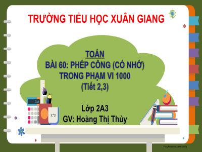 Bài giảng Toán Lớp 2 Sách Kết nối tri thức - Bài 60: Phép cộng (có nhớ) trong phạm vi 1000 (Tiết 2+3) - Hoàng Thị Thủy
