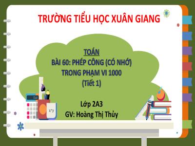 Bài giảng Toán Lớp 2 Sách Kết nối tri thức - Bài 60: Phép cộng (có nhớ) trong phạm vi 1000 (Tiết 1) - Hoàng Thị Thủy
