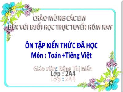 Bài giảng Toán + Tiếng Việt Lớp 2 - Bài: Ôn tập (Buổi 1) - Đặng Thị Mến
