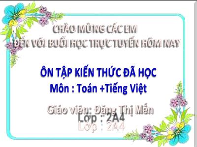 Bài giảng Toán + Tiếng Việt Lớp 2 - Bài: Ôn tập (Buổi 3) - Đặng Thị Mến