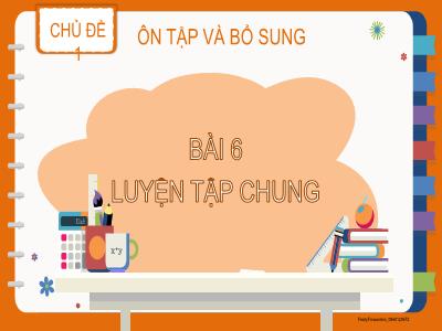 Bài giảng Toán 2 (Kết nối tri thức) - Chủ đề 1: Ôn tập và bổ sung - Bài 6: Luyện tập chung