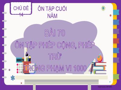 Bài giảng Toán 2 (Kết nối tri thức) - Chủ đề 14: Ôn tập cuối năm - Bài 70: Ôn tập phép cộng, phép trừ trong phạm vi 1000