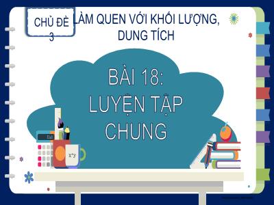Bài giảng Toán 2 (Kết nối tri thức) - Chủ đề 3: Làm quen với khối lượng, dung tích - Bài 18: Luyện tập chung