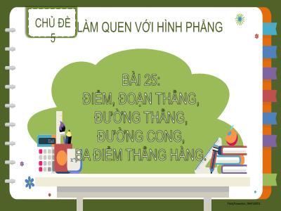 Bài giảng Toán 2 (Kết nối tri thức) - Chủ đề 5: Làm quen với hình phẳng - Bài 25: Điểm, đoạn thẳng, đường thẳng, đường cong, 3 điểm thẳng hàng
