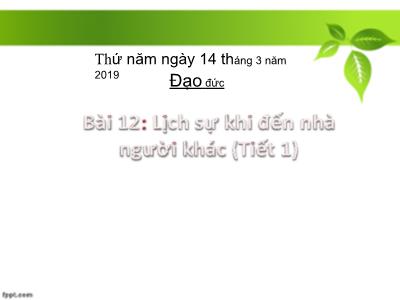 Bài giảng môn Đạo Đức Lớp 2 - Bài 12: Lịch sự khi đến nhà người khác (Tiết 1) (GV: Ngô Thị Thoáng)