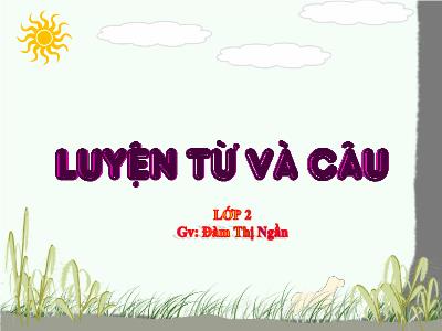 Bài giảng môn Luyện từ và câu Lớp 2 - LTVC: Từ ngữ về sông biển; Đặt và trả lời câu hỏi Vì sao? (GV: Đàm Thị Ngần)