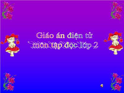 Bài giảng môn Tập đọc Lớp 2 - Tuần 34, Bài: Người làm đồ chơi (GV: Dương Thị Ngọc Liên)